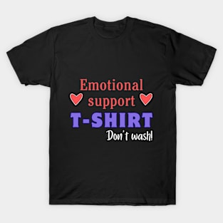 Emotional support tee. Don't wash! T-Shirt